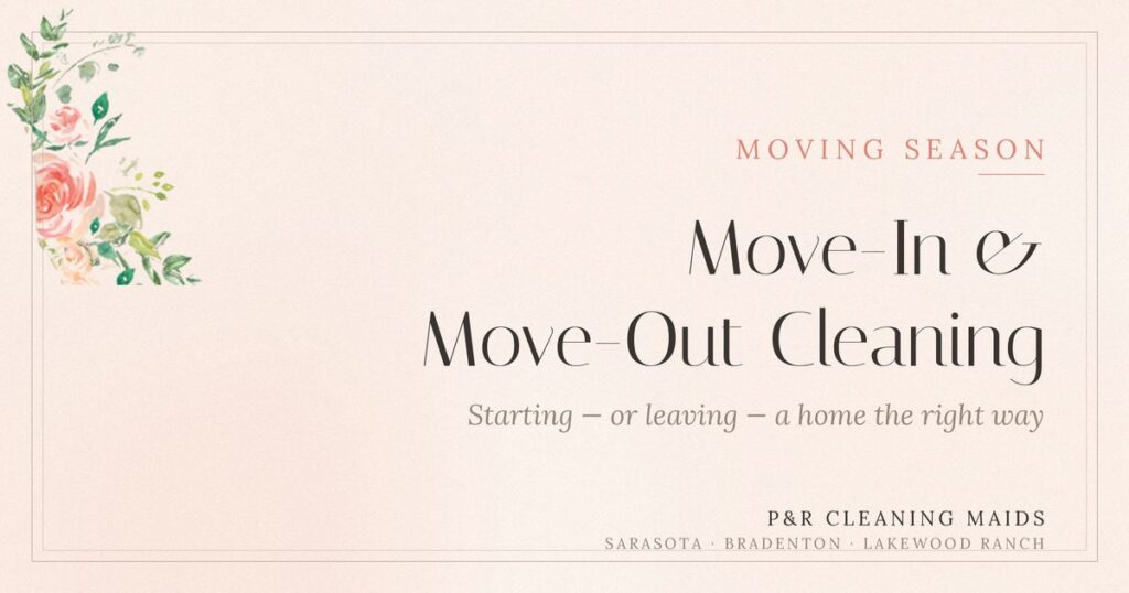 Move-In & Move-Out Cleaning: Starting (or Leaving) Your Florida Home the Right Way